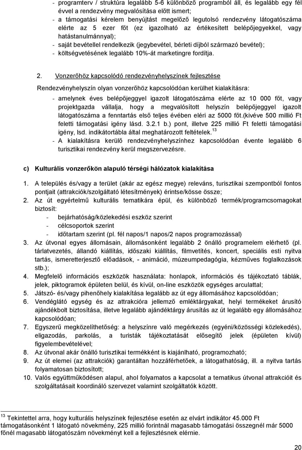 költségvetésének legalább 10%-át marketingre fordítja. 2.