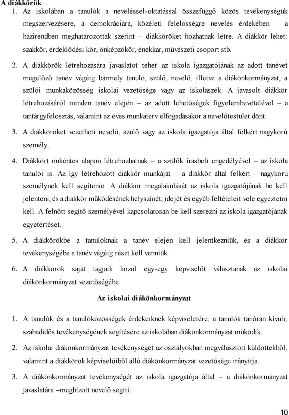 diákköröket hozhatnak létre. A diákkör lehet: szakkör, érdeklődési kör, önképzőkör, énekkar, művészeti csoport stb. 2.