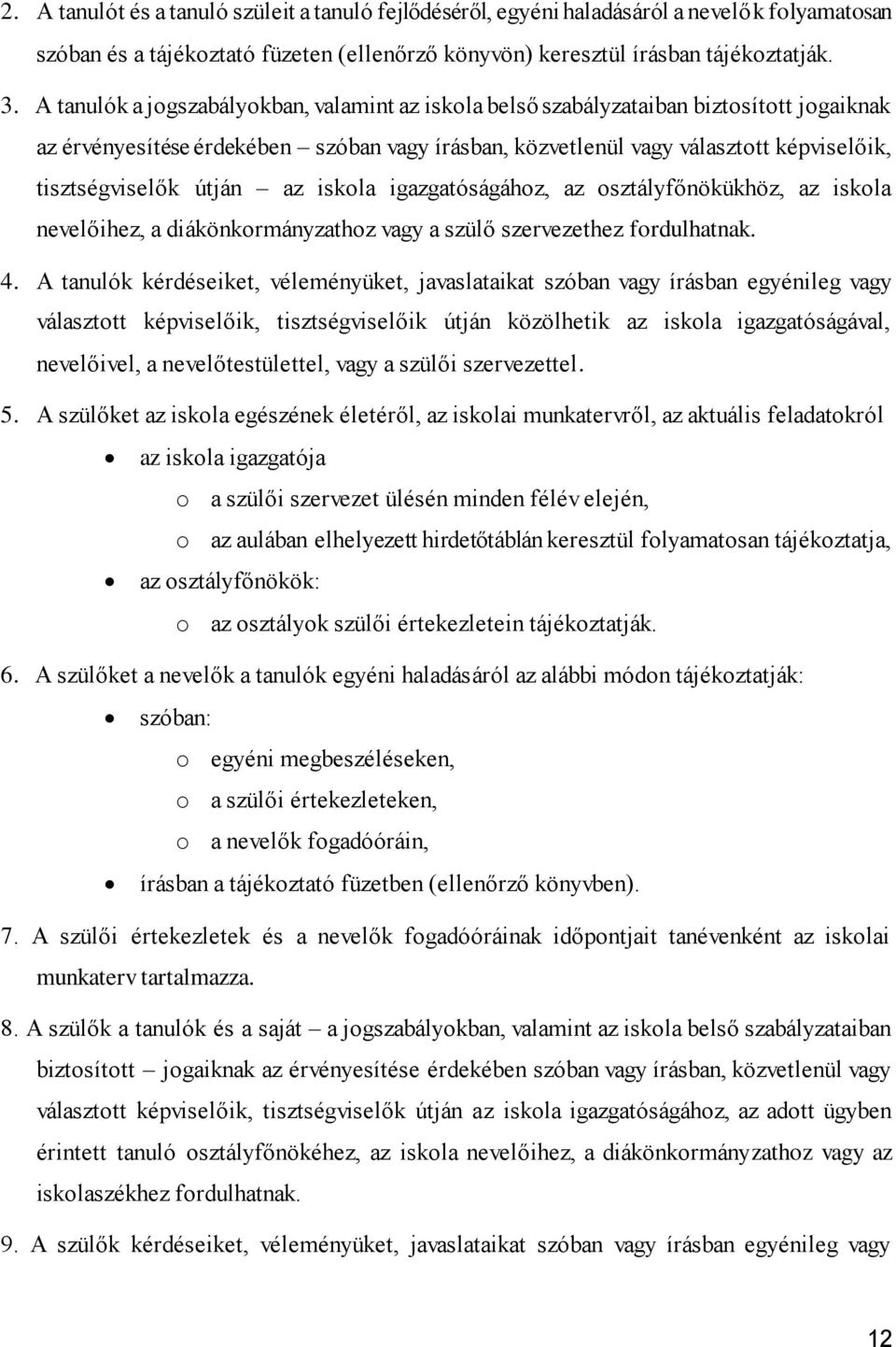 útján az iskola igazgatóságához, az osztályfőnökükhöz, az iskola nevelőihez, a diákönkormányzathoz vagy a szülő szervezethez fordulhatnak. 4.