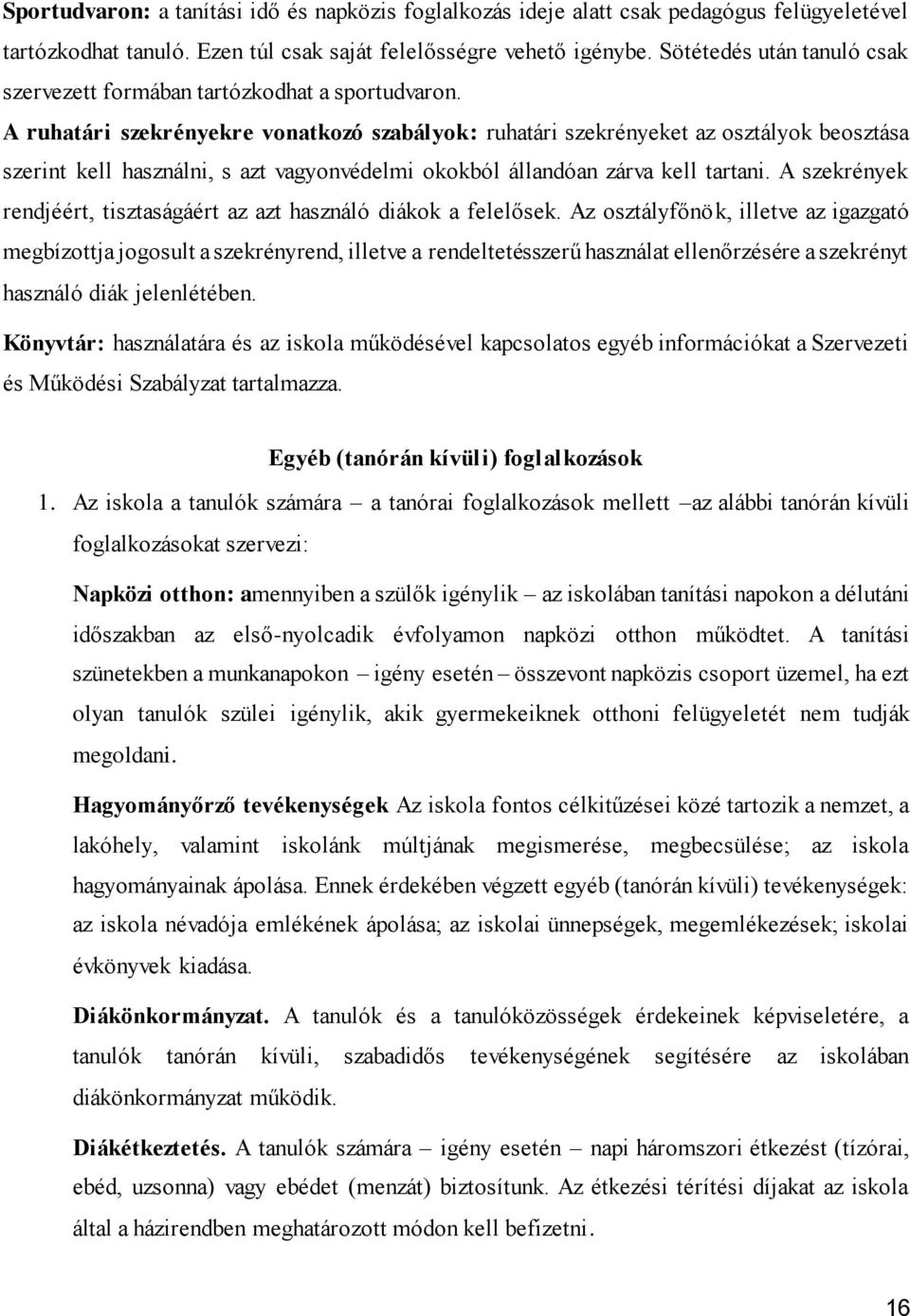 A ruhatári szekrényekre vonatkozó szabályok: ruhatári szekrényeket az osztályok beosztása szerint kell használni, s azt vagyonvédelmi okokból állandóan zárva kell tartani.