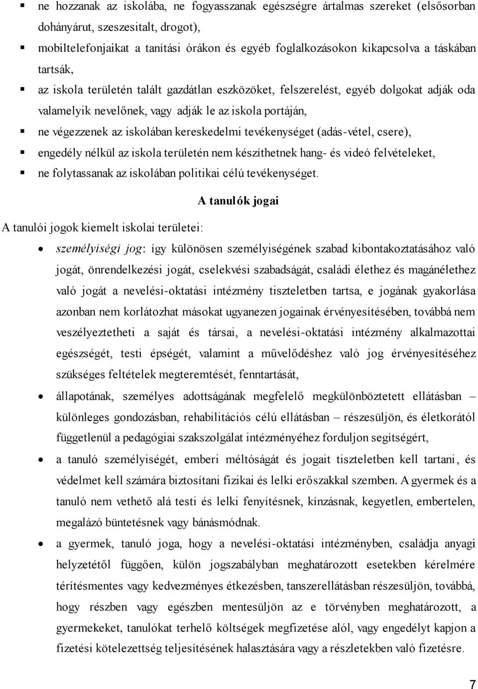 kereskedelmi tevékenységet (adás-vétel, csere), engedély nélkül az iskola területén nem készíthetnek hang- és videó felvételeket, ne folytassanak az iskolában politikai célú tevékenységet.