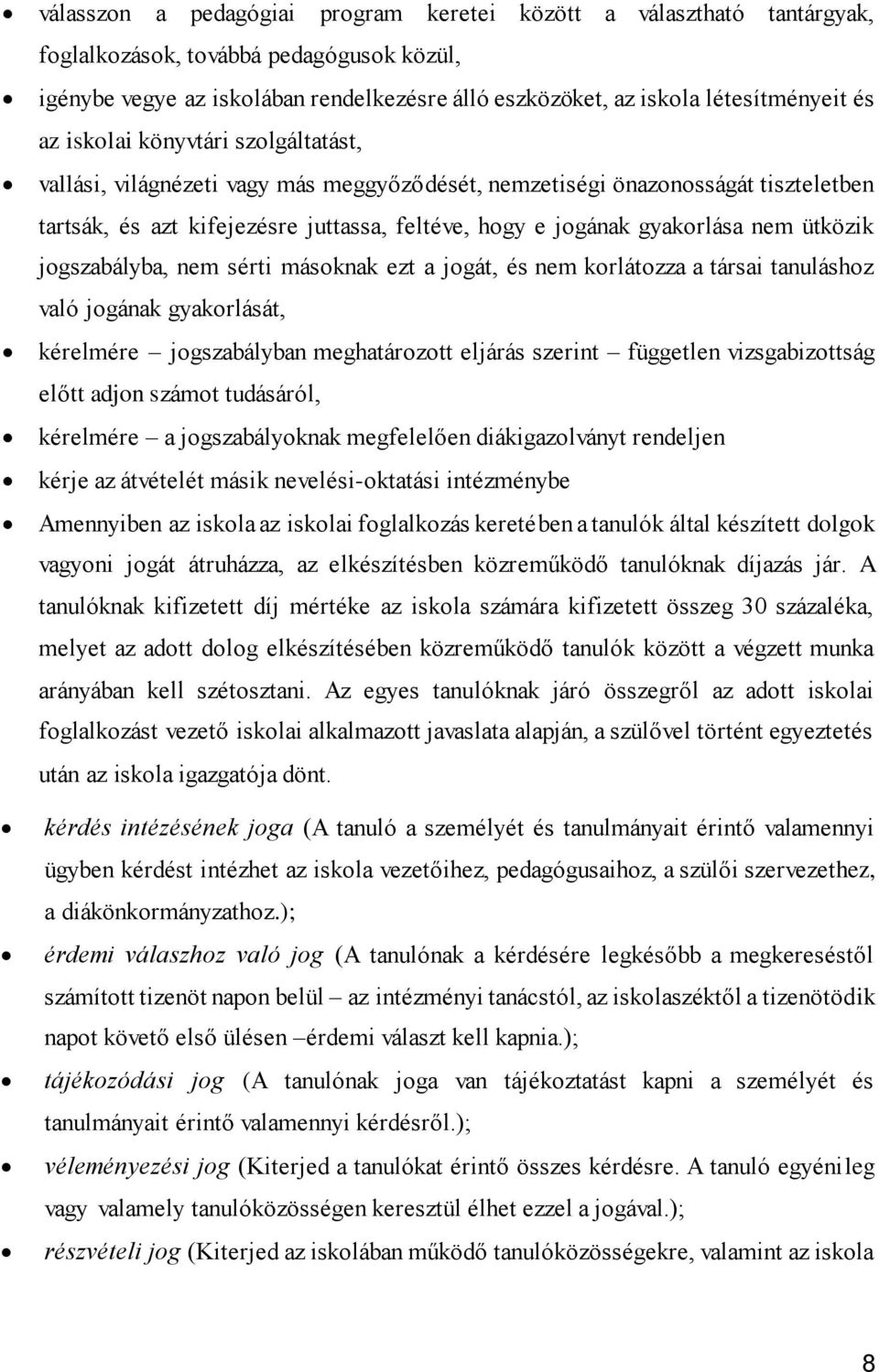 ütközik jogszabályba, nem sérti másoknak ezt a jogát, és nem korlátozza a társai tanuláshoz való jogának gyakorlását, kérelmére jogszabályban meghatározott eljárás szerint független vizsgabizottság