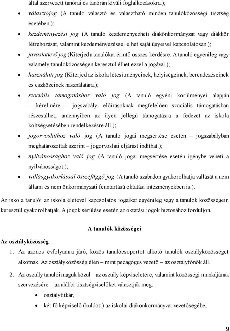 ); javaslattevő jog (Kiterjed a tanulókat érintő összes kérdésre. A tanuló egyénileg vagy valamely tanulóközösségen keresztül élhet ezzel a jogával.