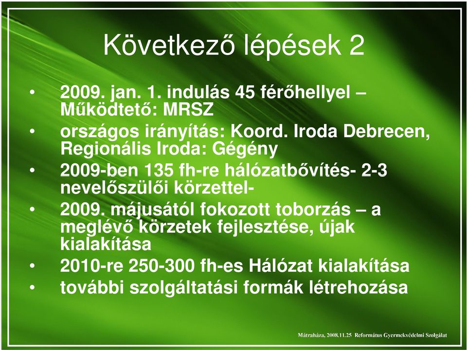 Iroda Debrecen, Regionális Iroda: Gégény 2009-ben 135 fh-re hálózatbővítés- 2-3 nevelőszülői