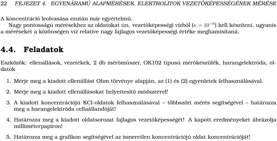 4. Feladatok Eszközök: ellenállások, vezetékek, 2 db mérőműszer, OK102 típusú mérőkészülék, harangelektróda, oldatok 1.