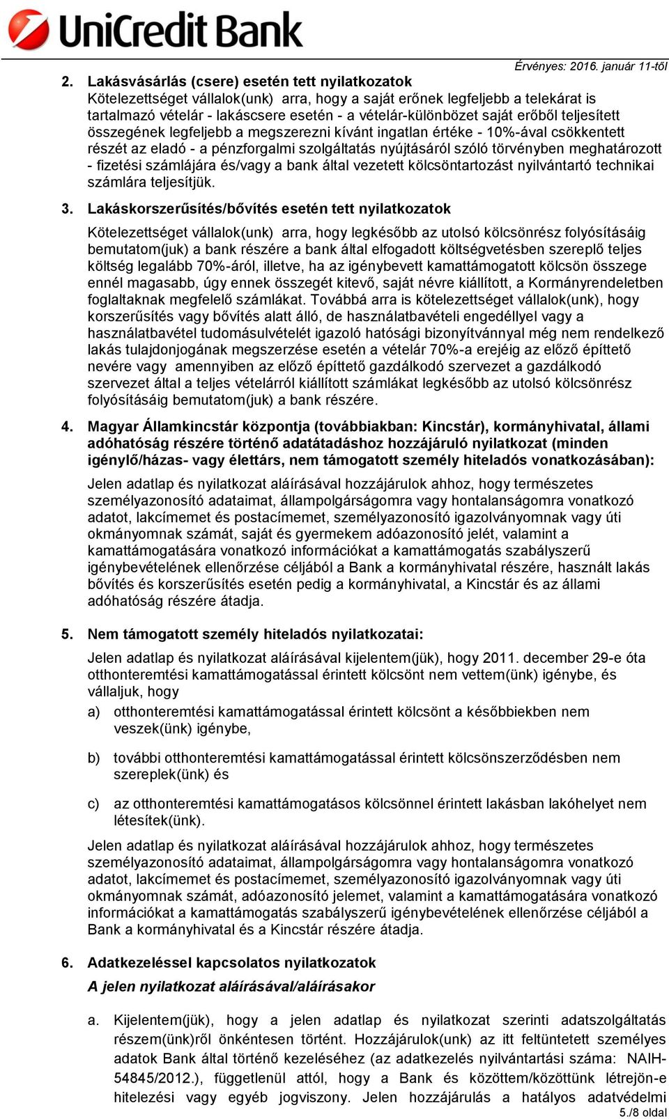 fizetési számlájára és/vagy a bank által vezetett kölcsöntartozást nyilvántartó technikai számlára teljesítjük. 3.