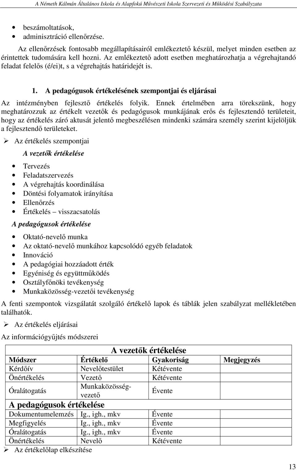 A pedagógusok értékelésének szempontjai és eljárásai Az intézményben fejlesztő értékelés folyik.