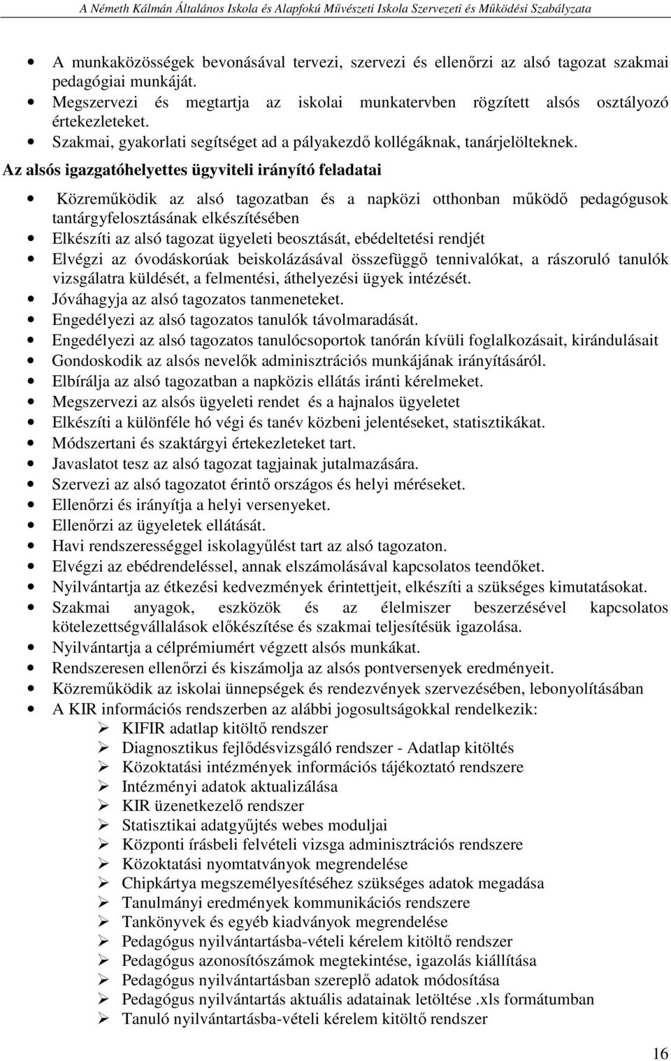 Az alsós igazgatóhelyettes ügyviteli irányító feladatai Közreműködik az alsó tagozatban és a napközi otthonban működő pedagógusok tantárgyfelosztásának elkészítésében Elkészíti az alsó tagozat