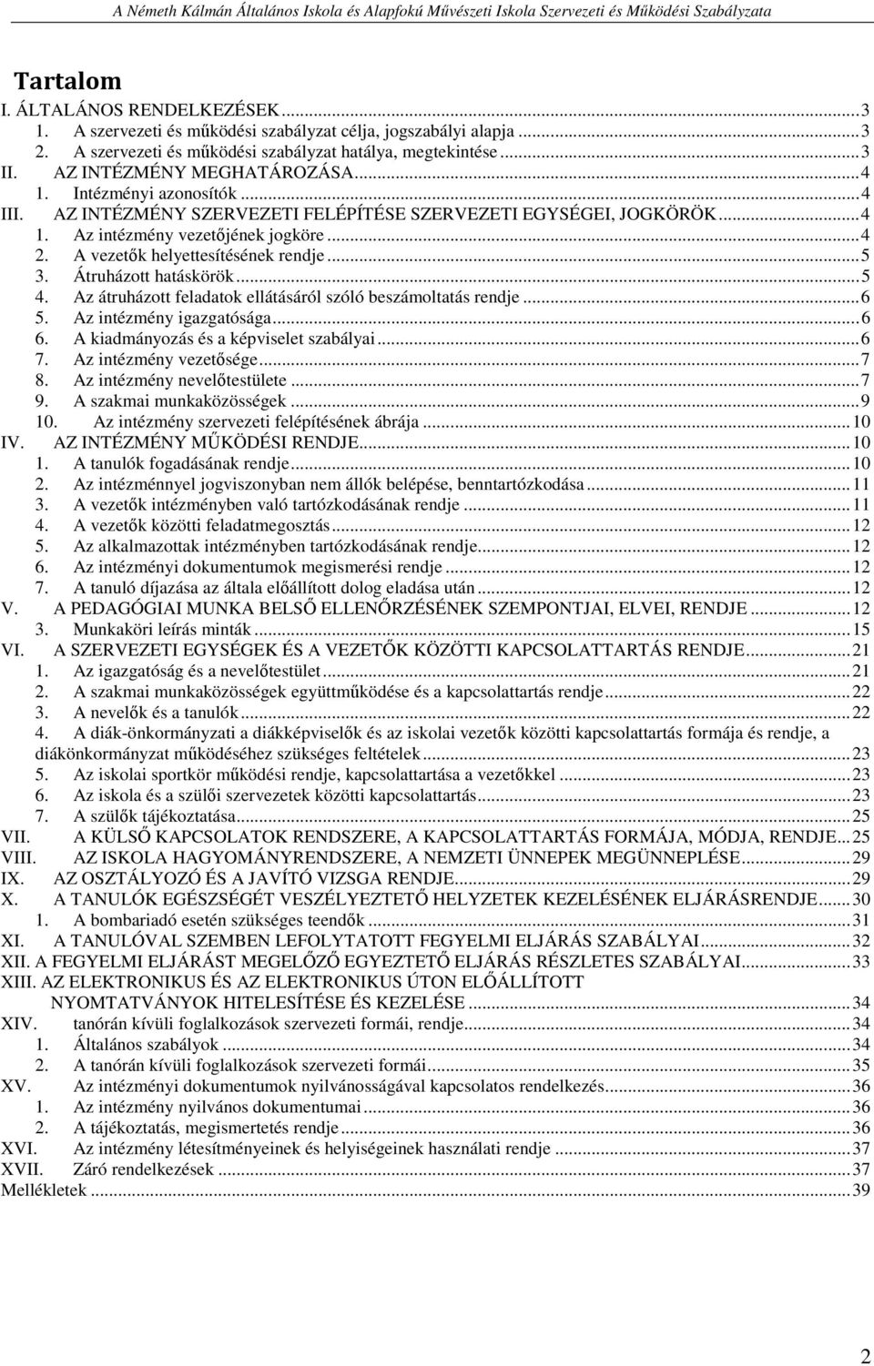 A vezetők helyettesítésének rendje... 5 3. Átruházott hatáskörök... 5 4. Az átruházott feladatok ellátásáról szóló beszámoltatás rendje... 6 5. Az intézmény igazgatósága... 6 6.