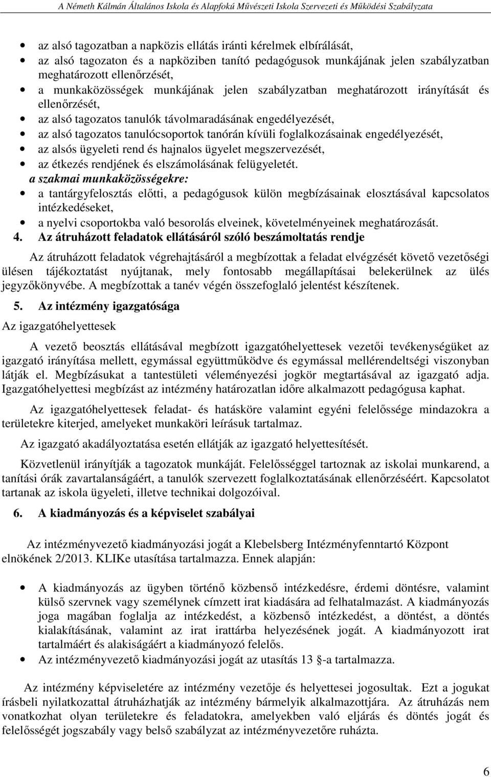 engedélyezését, az alsós ügyeleti rend és hajnalos ügyelet megszervezését, az étkezés rendjének és elszámolásának felügyeletét.