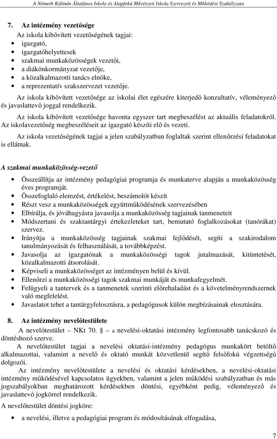 Az iskola kibővített vezetősége havonta egyszer tart megbeszélést az aktuális feladatokról. Az iskolavezetőség megbeszéléseit az igazgató készíti elő és vezeti.