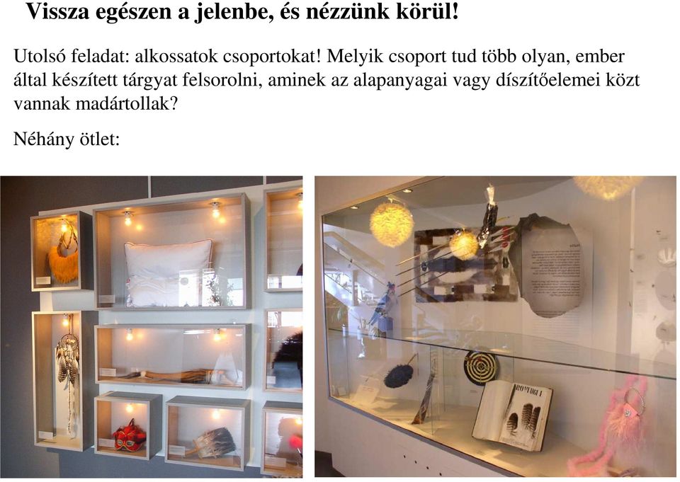Melyik csoport tud több olyan, ember által készített