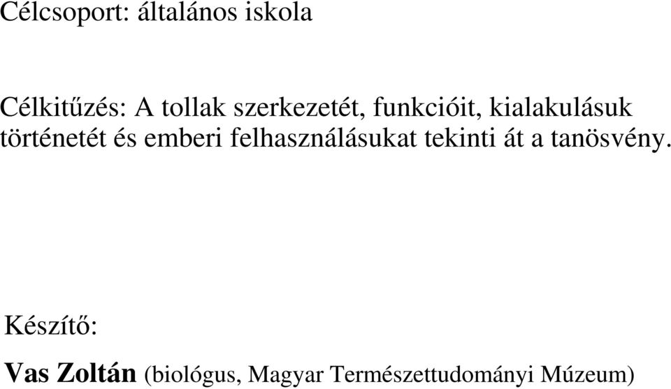emberi felhasználásukat tekinti át a tanösvény.