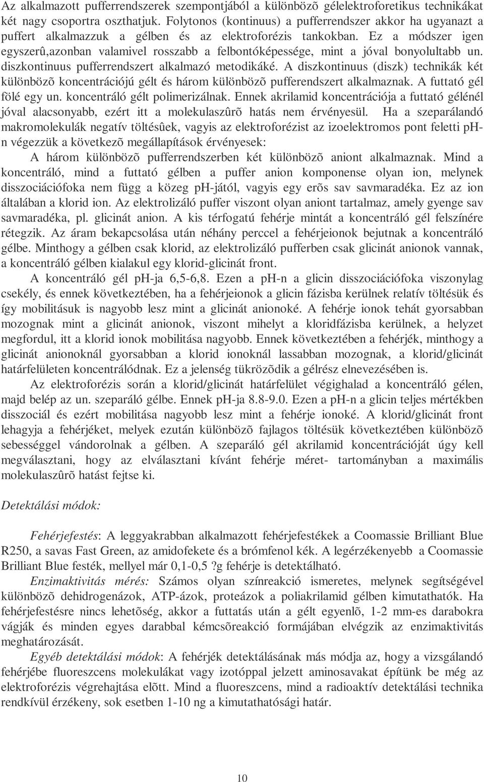 Ez a módszer igen egyszerû,azonban valamivel rosszabb a felbontóképessége, mint a jóval bonyolultabb un. diszkontinuus pufferrendszert alkalmazó metodikáké.