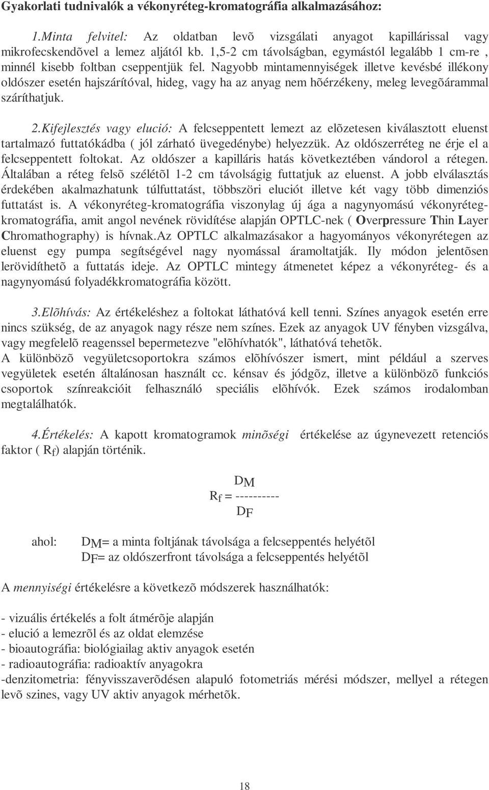 Nagyobb mintamennyiségek illetve kevésbé illékony oldószer esetén hajszárítóval, hideg, vagy ha az anyag nem hõérzékeny, meleg levegõárammal száríthatjuk. 2.
