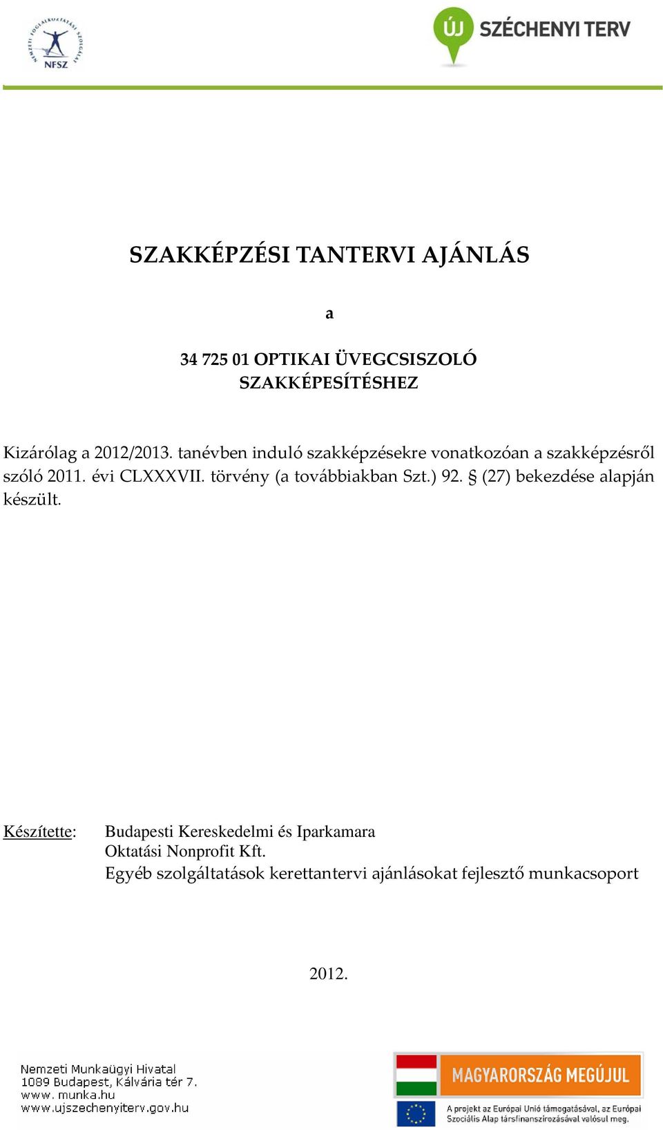 törvény (a továbbiakban Szt.) 92. (27) bekezdése alapján készült.