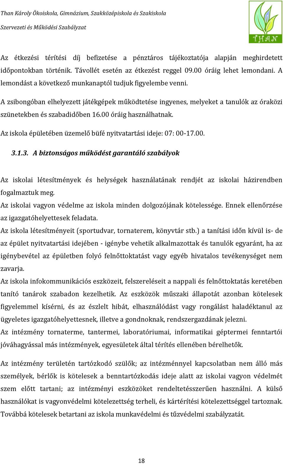 00 óráig használhatnak. Az iskola épületében üzemelő büfé nyitvatartási ideje: 07: 00-17.00. 3.