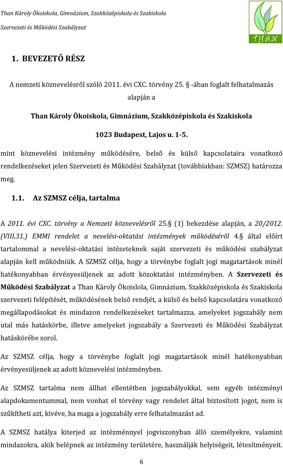 törvény a Nemzeti köznevelésről 25. (1) bekezdése alapján, a 20/2012. (VIII.31.) EMMI rendelet a nevelési-oktatási intézmények működéséről 4.