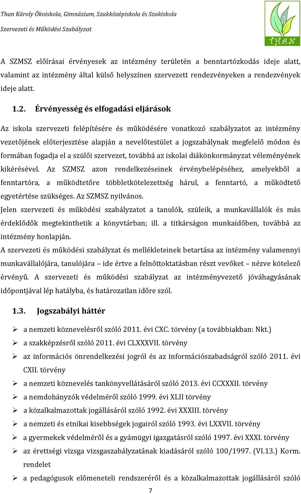 módon és formában fogadja el a szülői szervezet, továbbá az iskolai diákönkormányzat véleményének kikérésével.