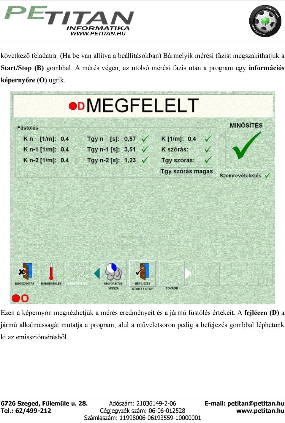 A mérés végén, az utolsó mérési fázis után a program egy információs képernyőre (O) ugrik.