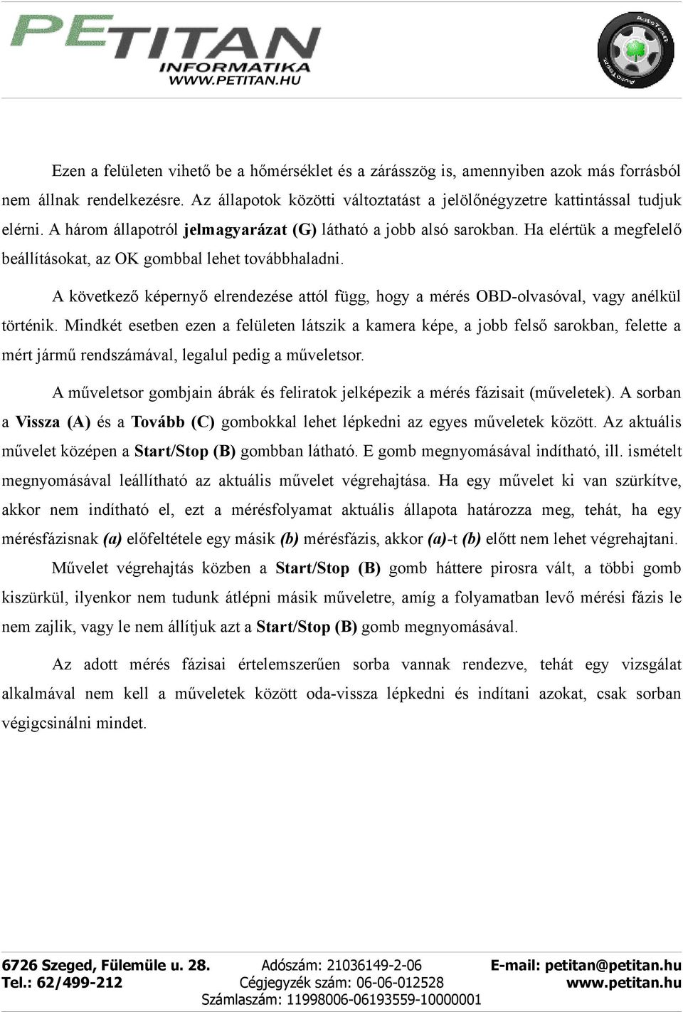 A következő képernyő elrendezése attól függ, hogy a mérés OBD-olvasóval, vagy anélkül történik.