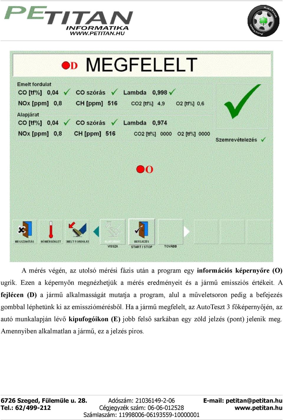 A fejlécen (D) a jármű alkalmasságát mutatja a program, alul a műveletsoron pedig a befejezés gombbal léphetünk ki az