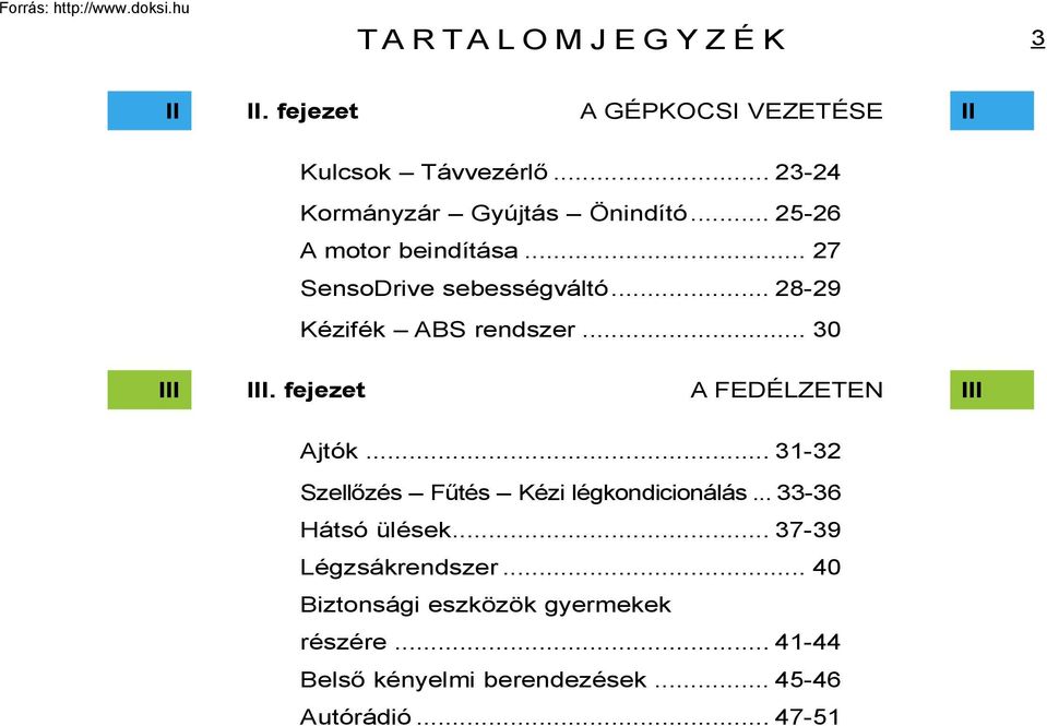 .. 28-29 Kézifék ABS rendszer... 30 III III. fejezet A FEDÉLZETEN III Ajtók.