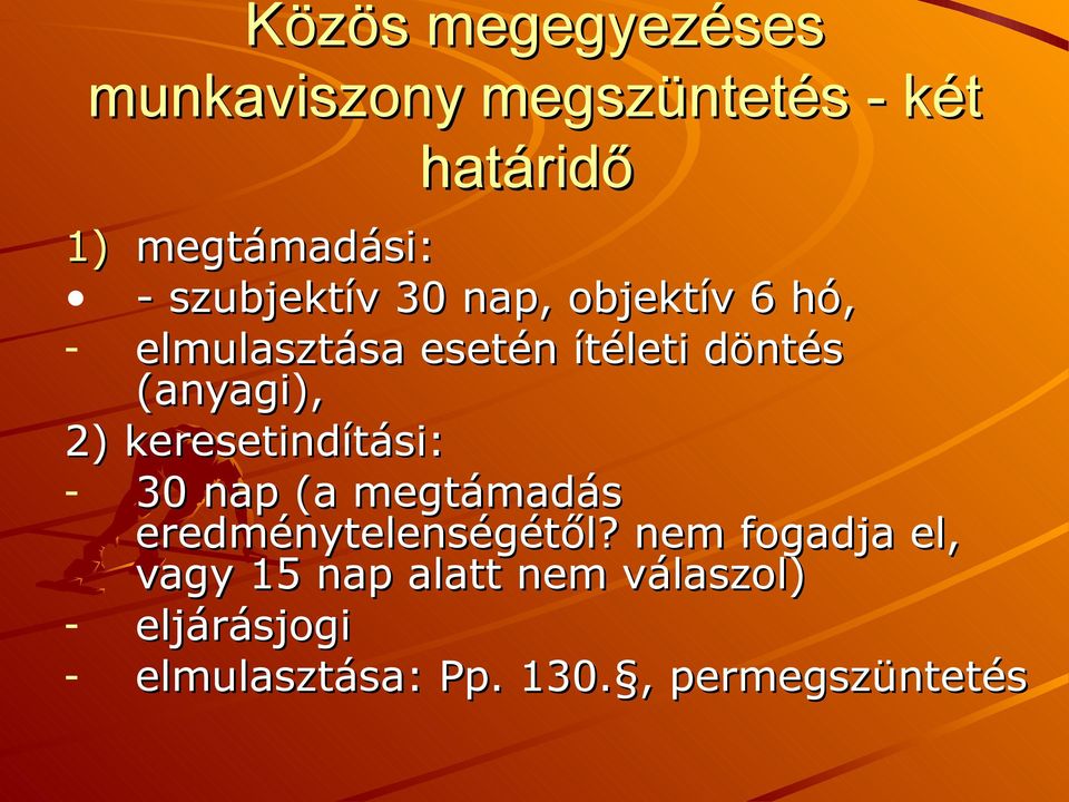 2) keresetindítási: - 30 nap (a megtámadás eredménytelenségétől?