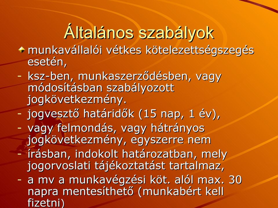- jogvesztő határidők (15 nap, 1 év), - vagy felmondás, vagy hátrányos jogkövetkezmény, egyszerre nem