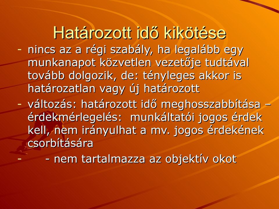 határozott - változás: határozott idő meghosszabbítása érdekmérlegelés: munkáltatói
