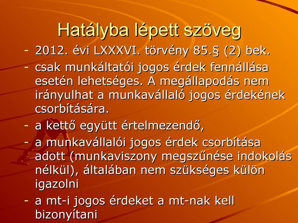 A megállapodás nem irányulhat a munkavállaló jogos érdekének csorbítására.