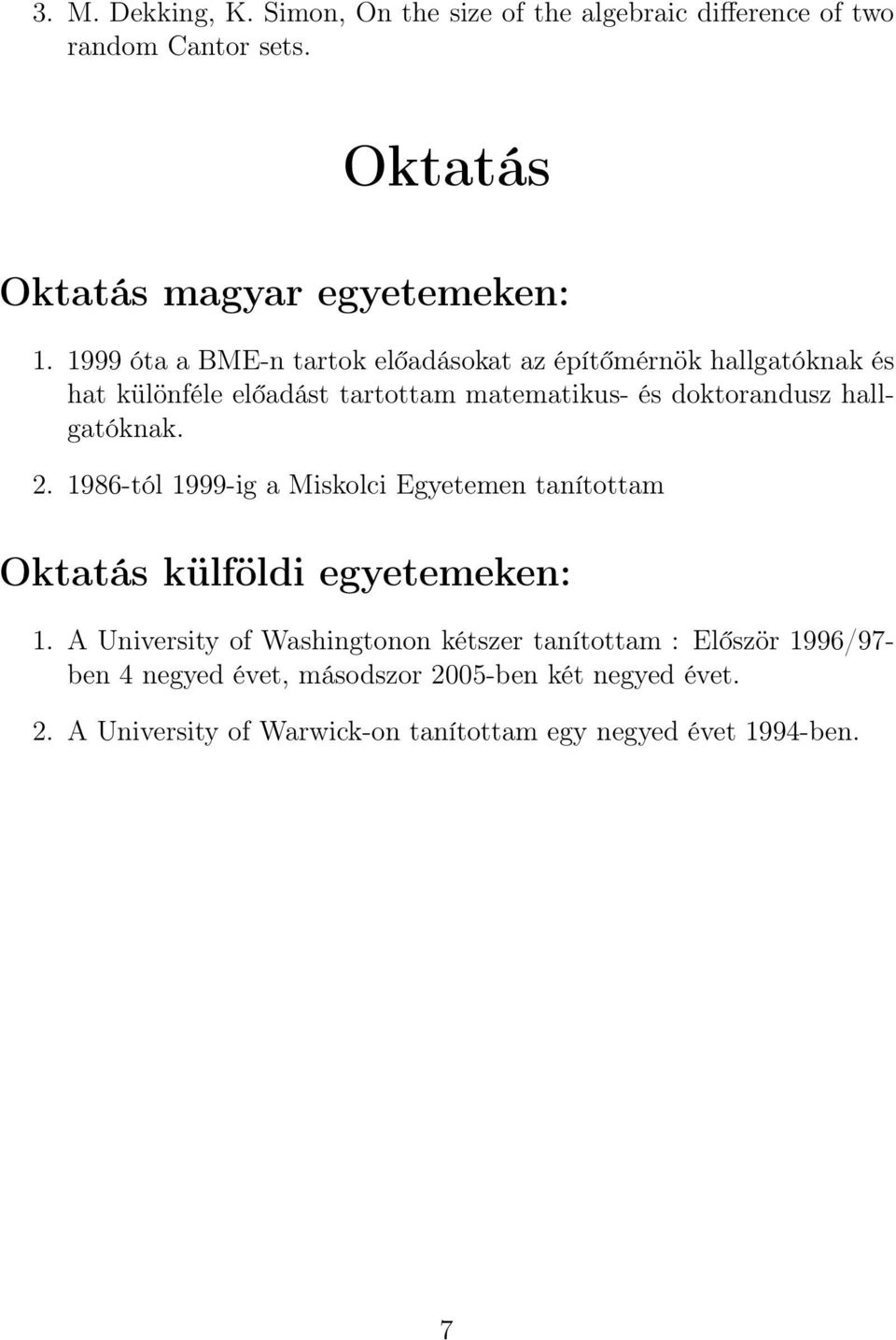 hallgatóknak. 2. 1986-tól 1999-ig a Miskolci Egyetemen tanítottam Oktatás külföldi egyetemeken: 1.