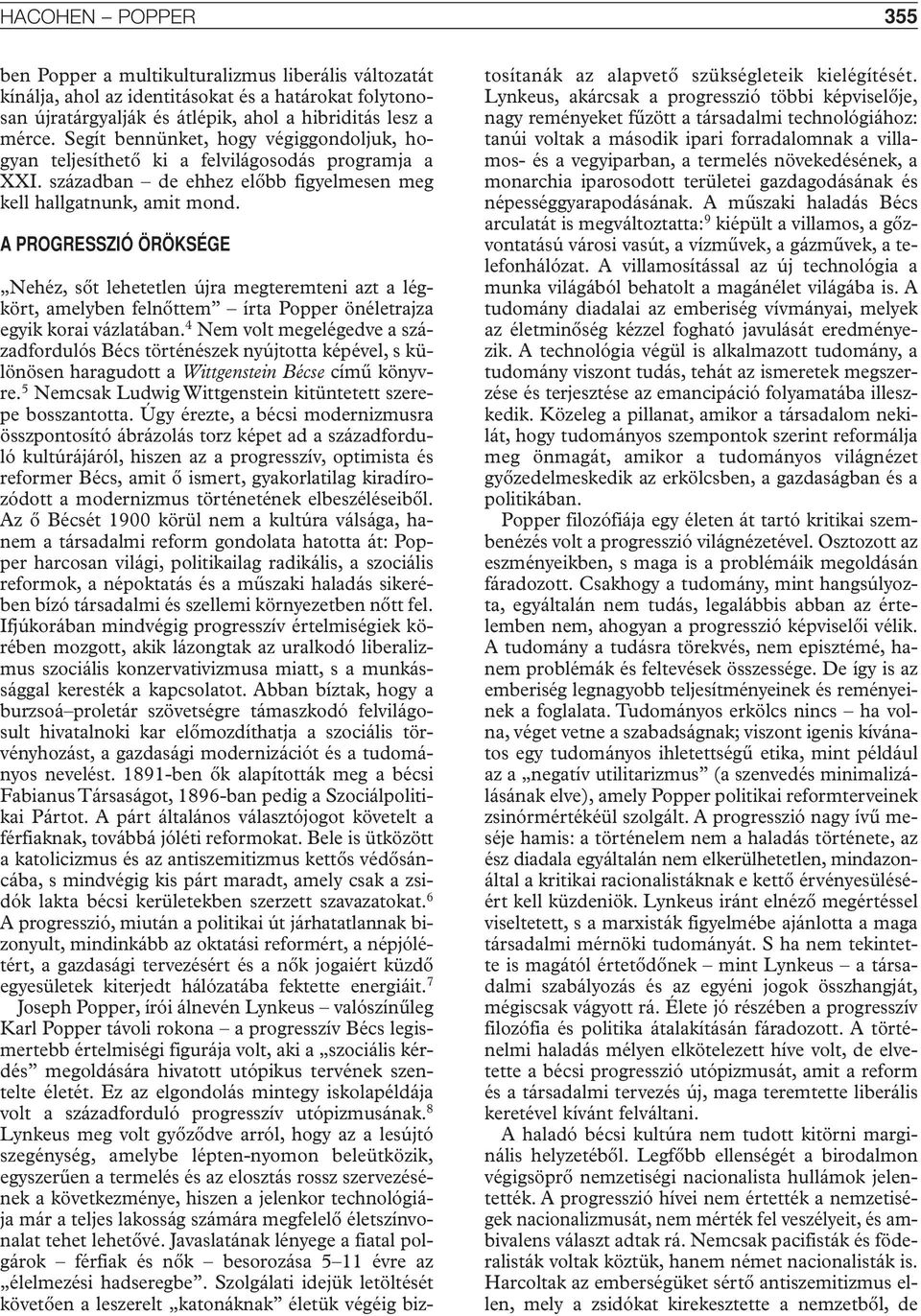 A PROGRESSZIÓ ÖRÖKSÉGE Nehéz, sôt lehetetlen újra megteremteni azt a légkört, amelyben felnôttem írta Popper önéletrajza egyik korai vázlatában.