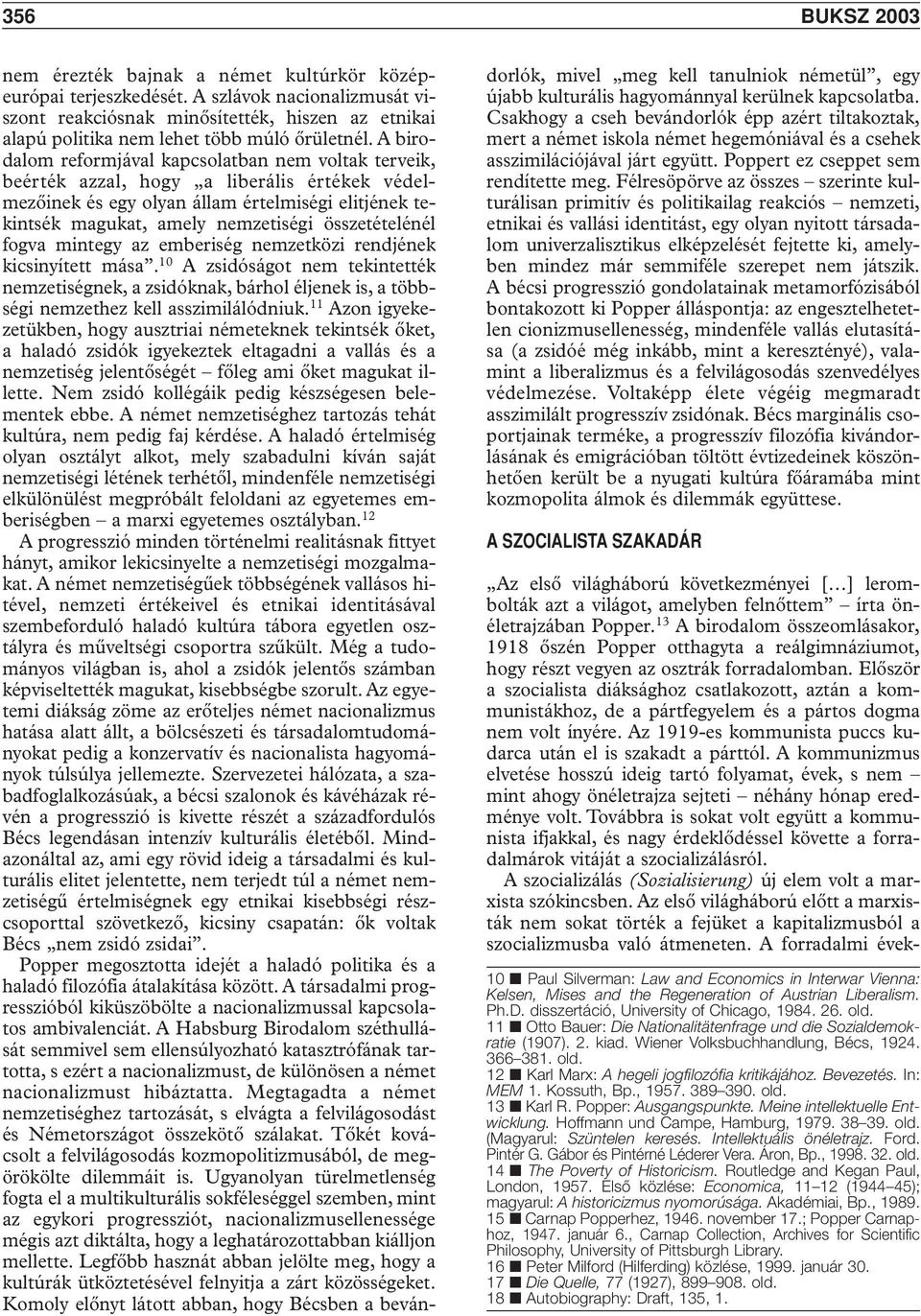 A birodalom reformjával kapcsolatban nem voltak terveik, beérték azzal, hogy a liberális értékek védelmezôinek és egy olyan állam értelmiségi elitjének tekintsék magukat, amely nemzetiségi