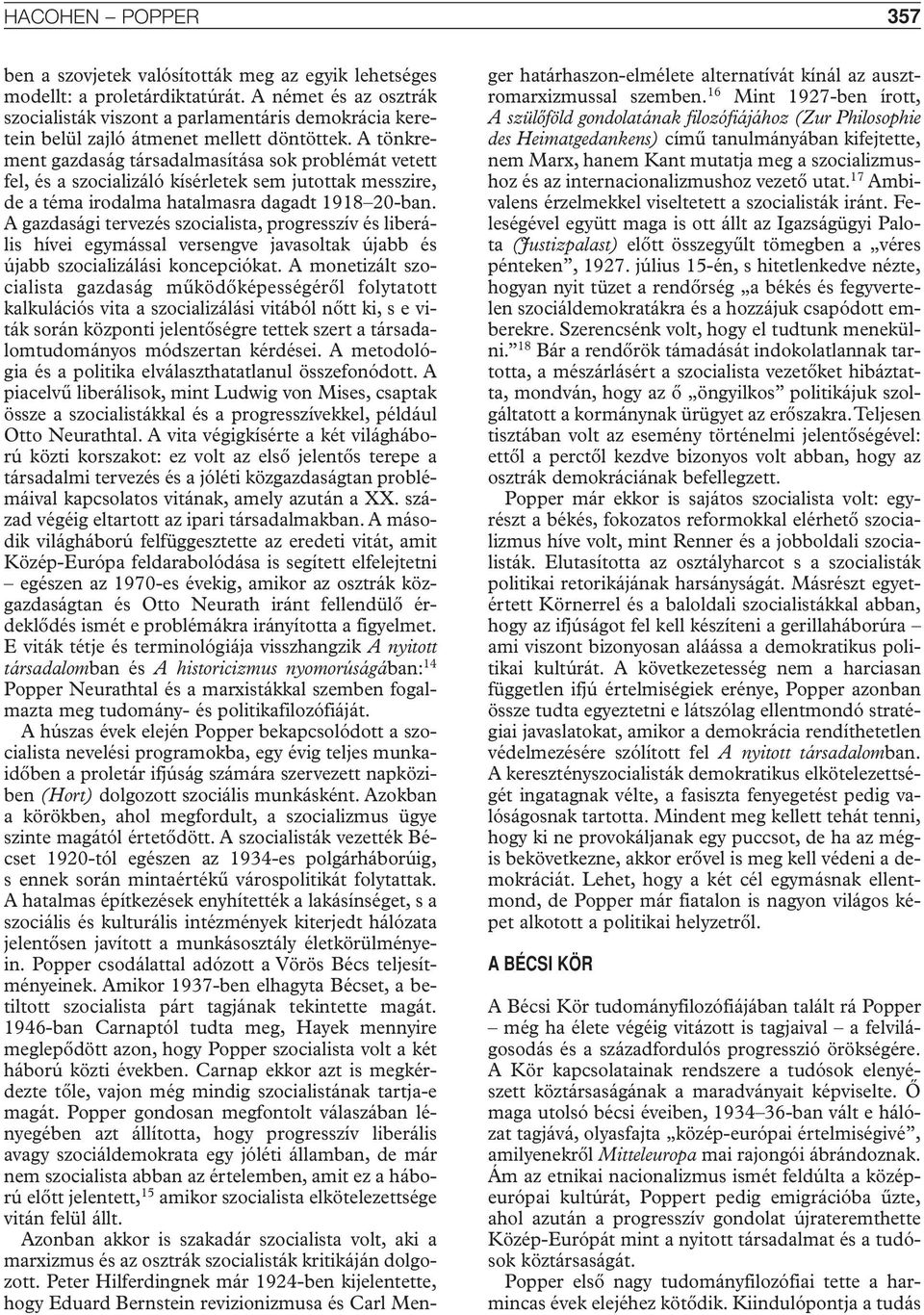A tönkrement gazdaság társadalmasítása sok problémát vetett fel, és a szocializáló kísérletek sem jutottak messzire, de a téma irodalma hatalmasra dagadt 1918 20-ban.