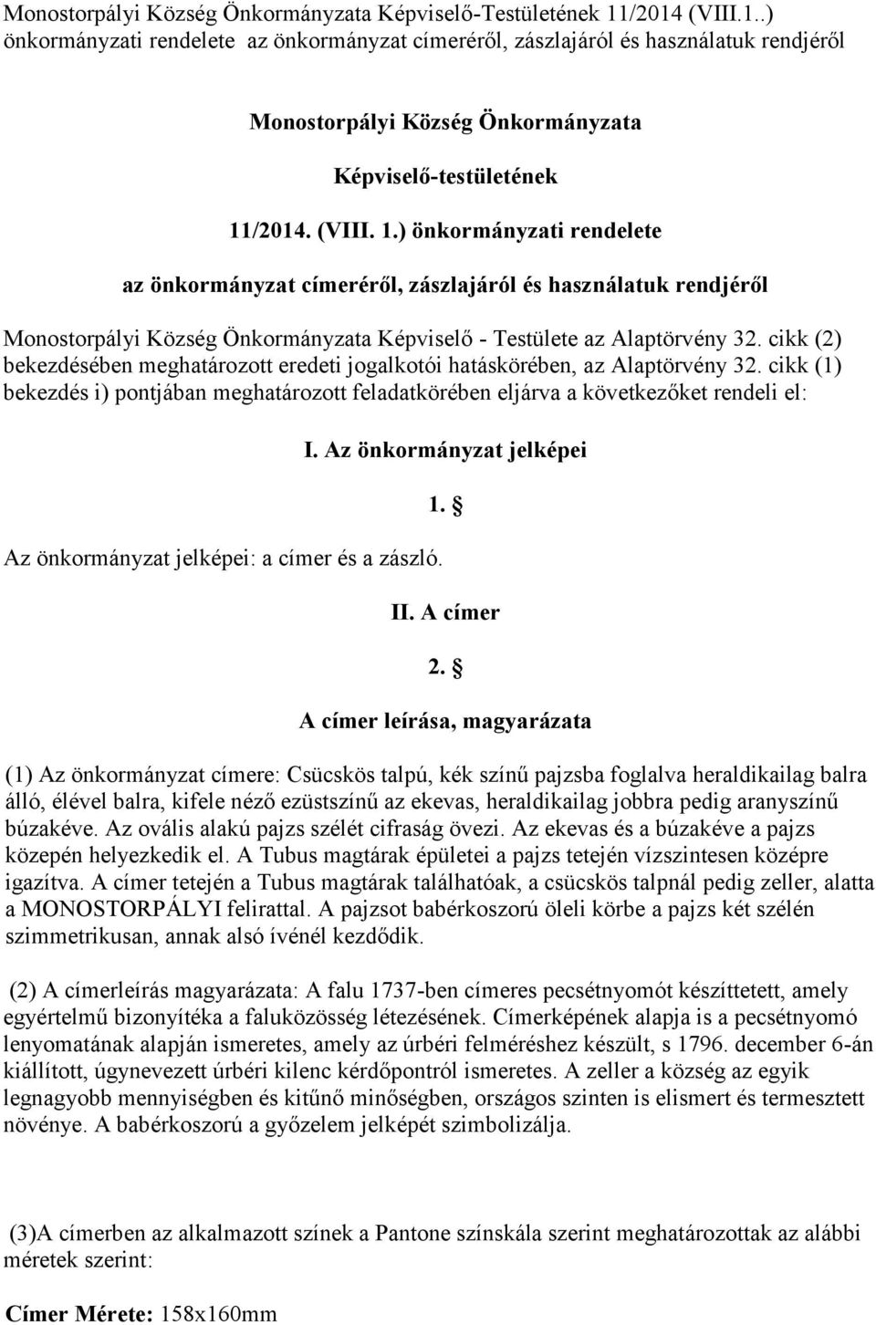 /2014. (VIII. 1.) önkormányzati rendelete az önkormányzat címeréről, zászlajáról és használatuk rendjéről Monostorpályi Község Önkormányzata Képviselő - Testülete az Alaptörvény 32.