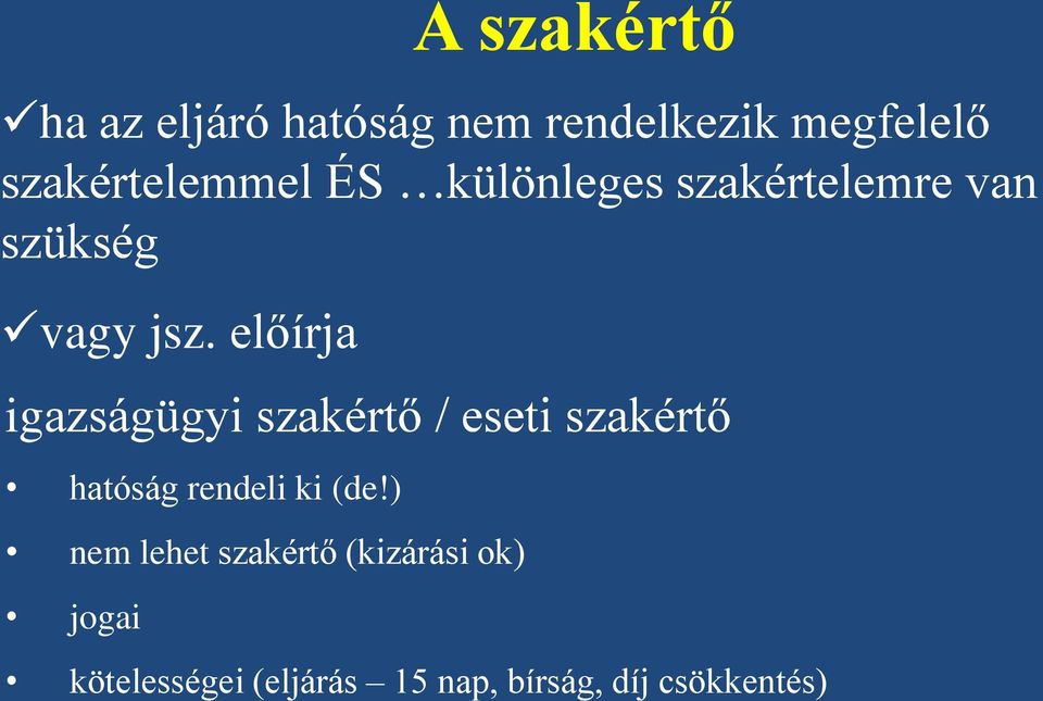 előírja igazságügyi szakértő / eseti szakértő hatóság rendeli ki (de!