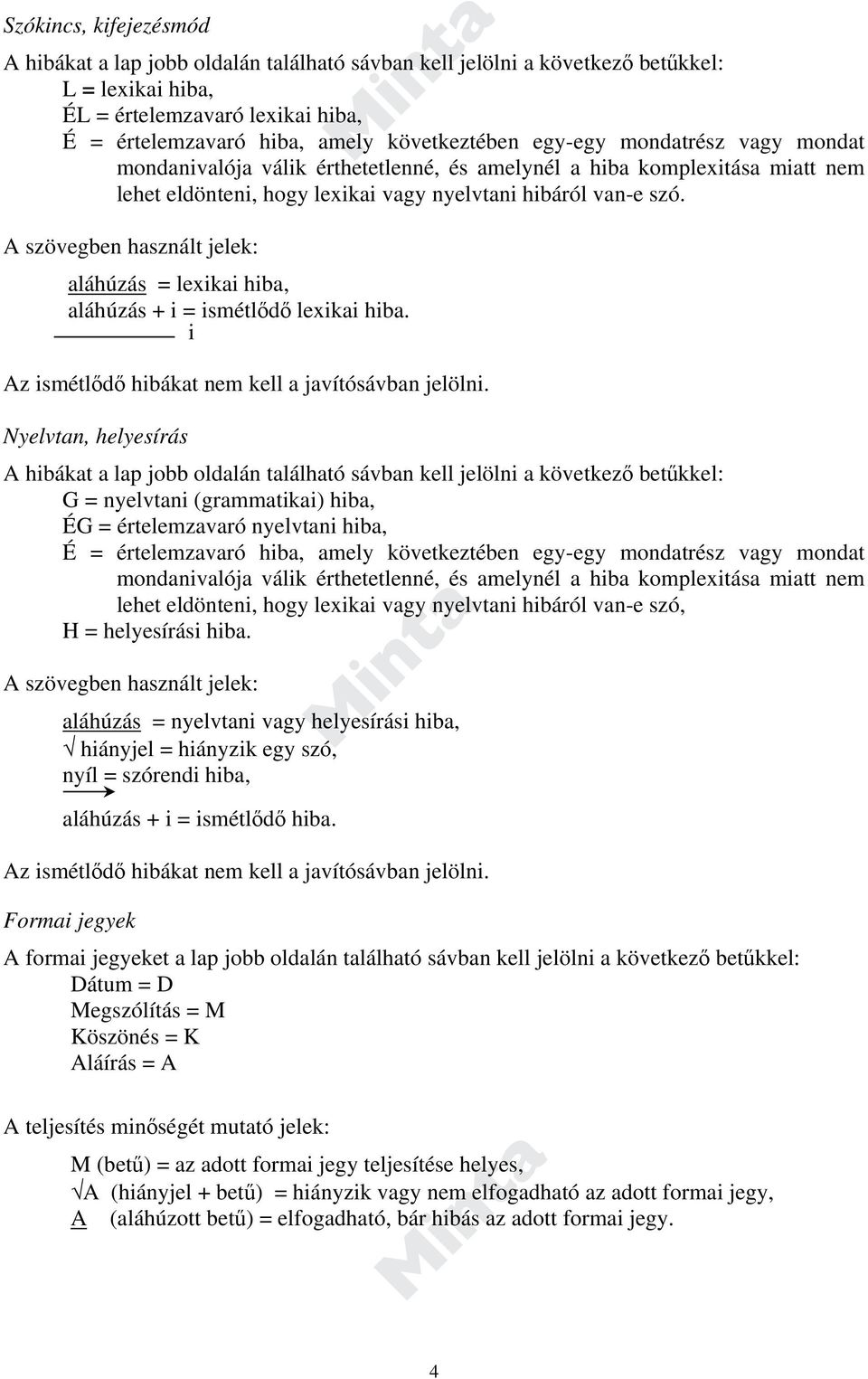 A szövegben használt jelek: aláhúzás = lexikai hiba, aláhúzás + i = ismétlődő lexikai hiba. i Az ismétlődő hibákat nem kell a javítósávban jelölni.