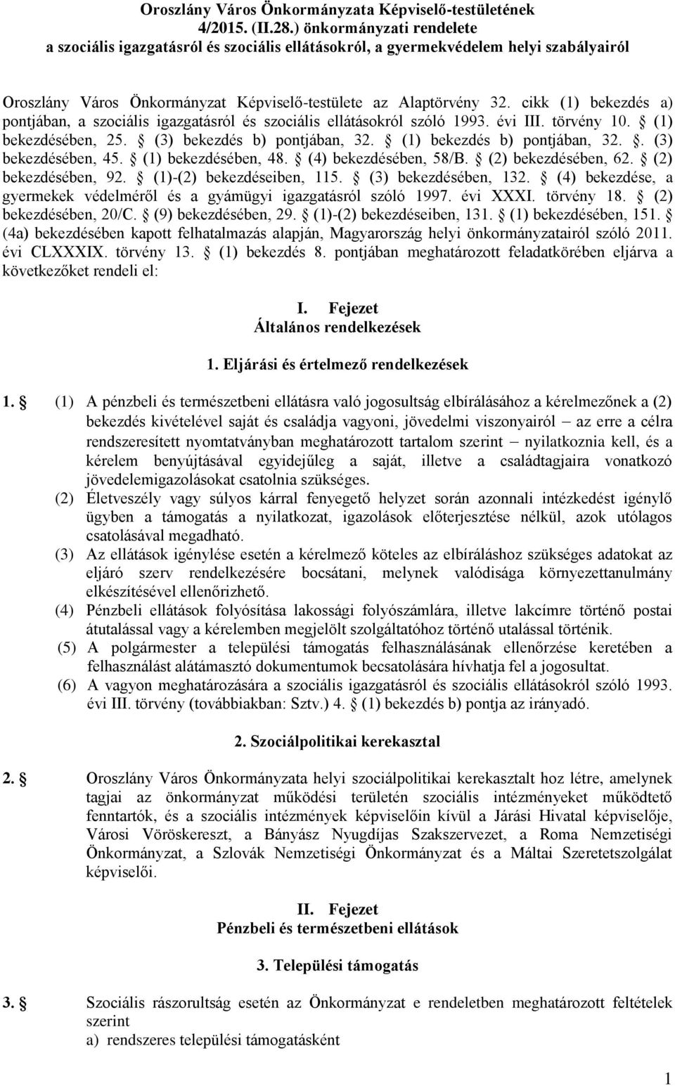 cikk (1) bekezdés a) pontjában, a szociális igazgatásról és szociális ellátásokról szóló 1993. évi III. törvény 10. (1) bekezdésében, 25. (3) bekezdés b) pontjában, 32. (1) bekezdés b) pontjában, 32.