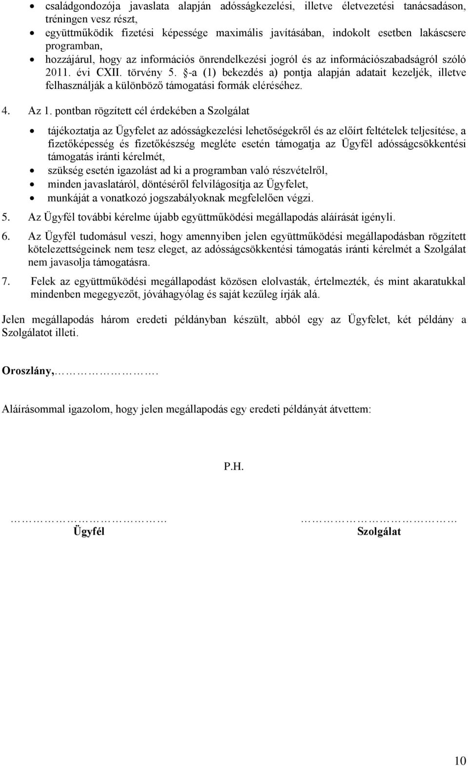 -a (1) bekezdés a) pontja alapján adatait kezeljék, illetve felhasználják a különböző támogatási formák eléréséhez. 4. Az 1.