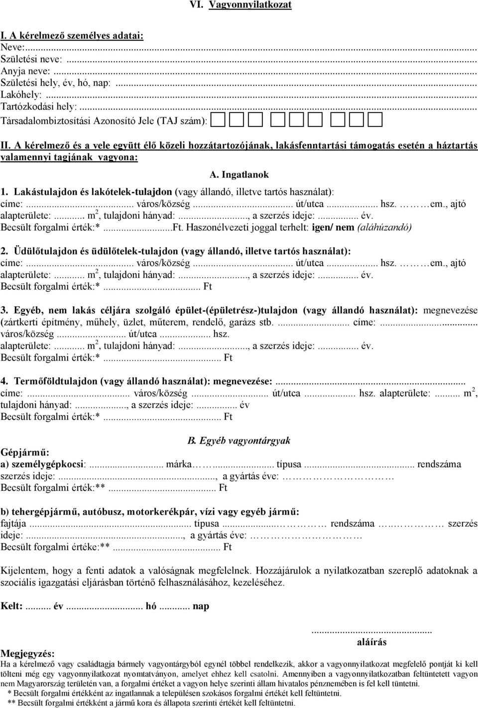 Ingatlanok 1. Lakástulajdon és lakótelek-tulajdon (vagy állandó, illetve tartós használat): címe:... város/község... út/utca... hsz. em., ajtó alapterülete:... m 2, tulajdoni hányad:.