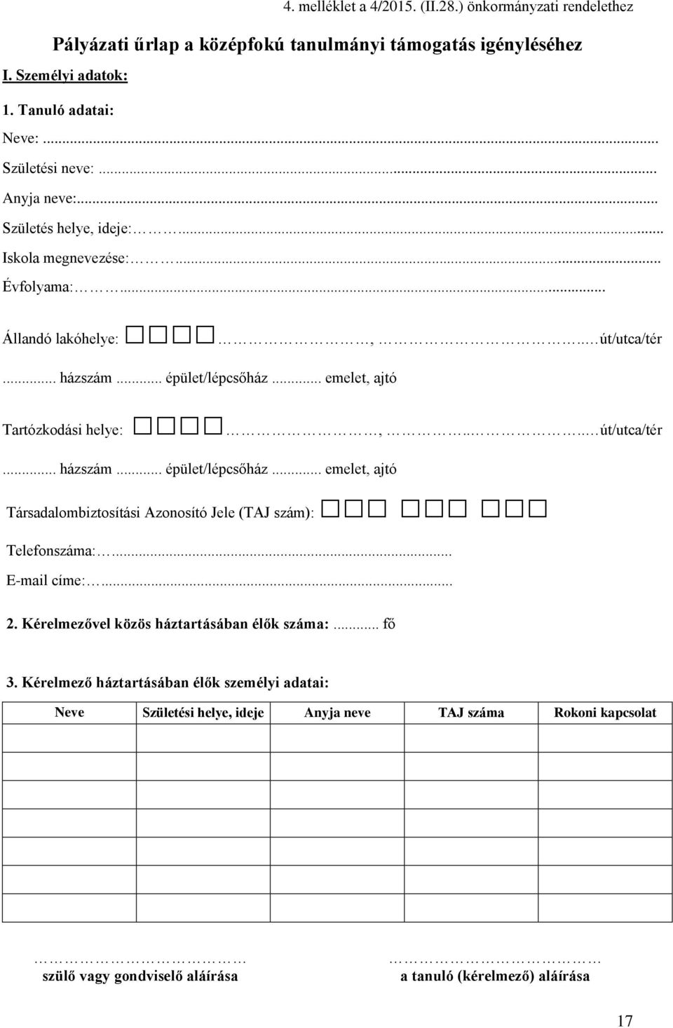 ... út/utca/tér... házszám... épület/lépcsőház... emelet, ajtó Társadalombiztosítási Azonosító Jele (TAJ szám): Telefonszáma:... E-mail címe:... 2.