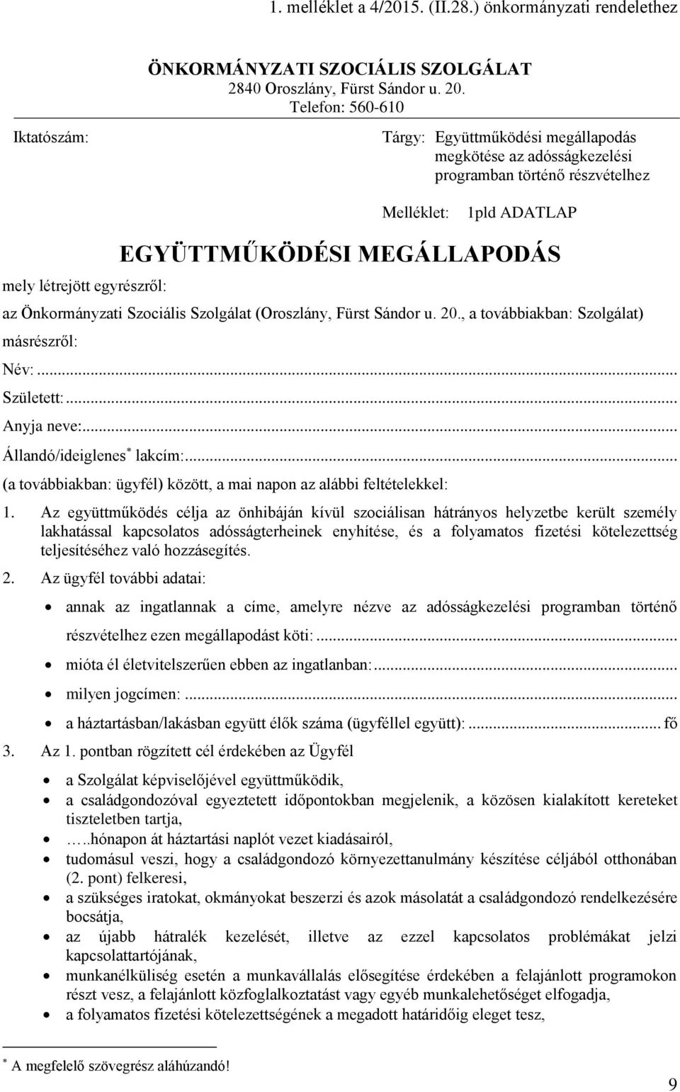 MEGÁLLAPODÁS az Önkormányzati Szociális Szolgálat (Oroszlány, Fürst Sándor u. 20., a továbbiakban: Szolgálat) másrészről: Név:... Született:... Anyja neve:... Állandó/ideiglenes lakcím:.