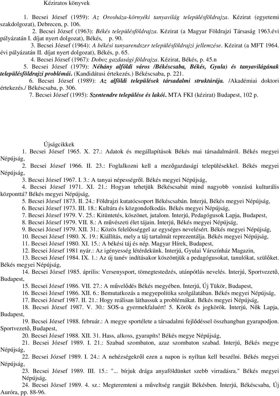 évi pályázatán II. díjat nyert dolgozat), Békés, p. 65. 4. Becsei József (1967): Doboz gazdasági földrajza. Kézirat, Békés, p. 45.n 5.