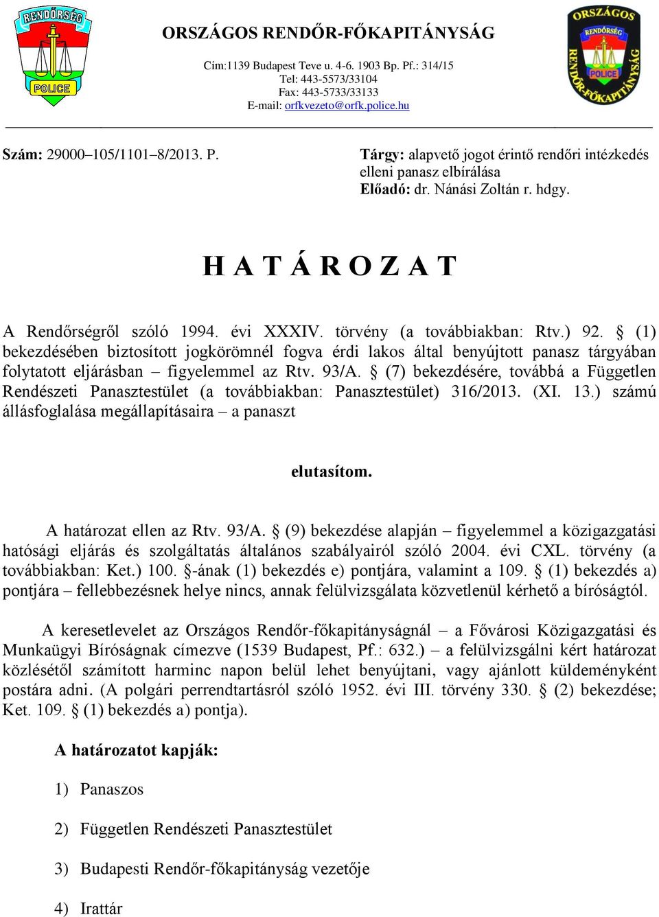 (1) bekezdésében biztosított jogkörömnél fogva érdi lakos által benyújtott panasz tárgyában folytatott eljárásban figyelemmel az Rtv. 93/A.