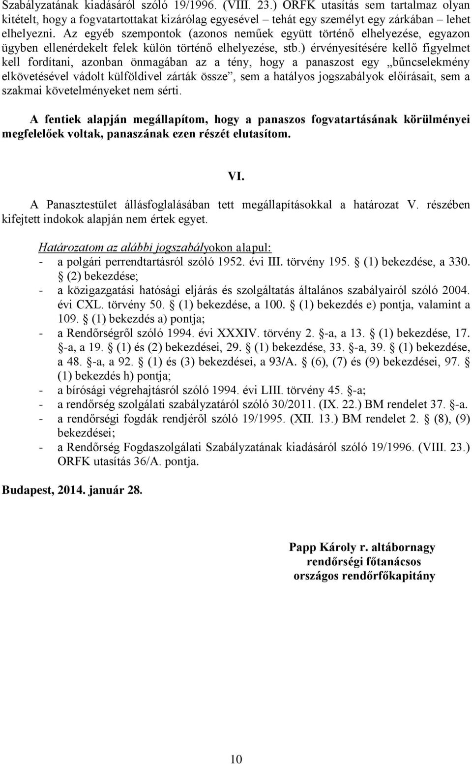 ) érvényesítésére kellő figyelmet kell fordítani, azonban önmagában az a tény, hogy a panaszost egy bűncselekmény elkövetésével vádolt külföldivel zárták össze, sem a hatályos jogszabályok