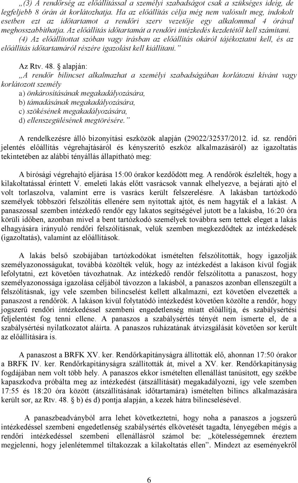 Az előállítás időtartamát a rendőri intézkedés kezdetétől kell számítani.