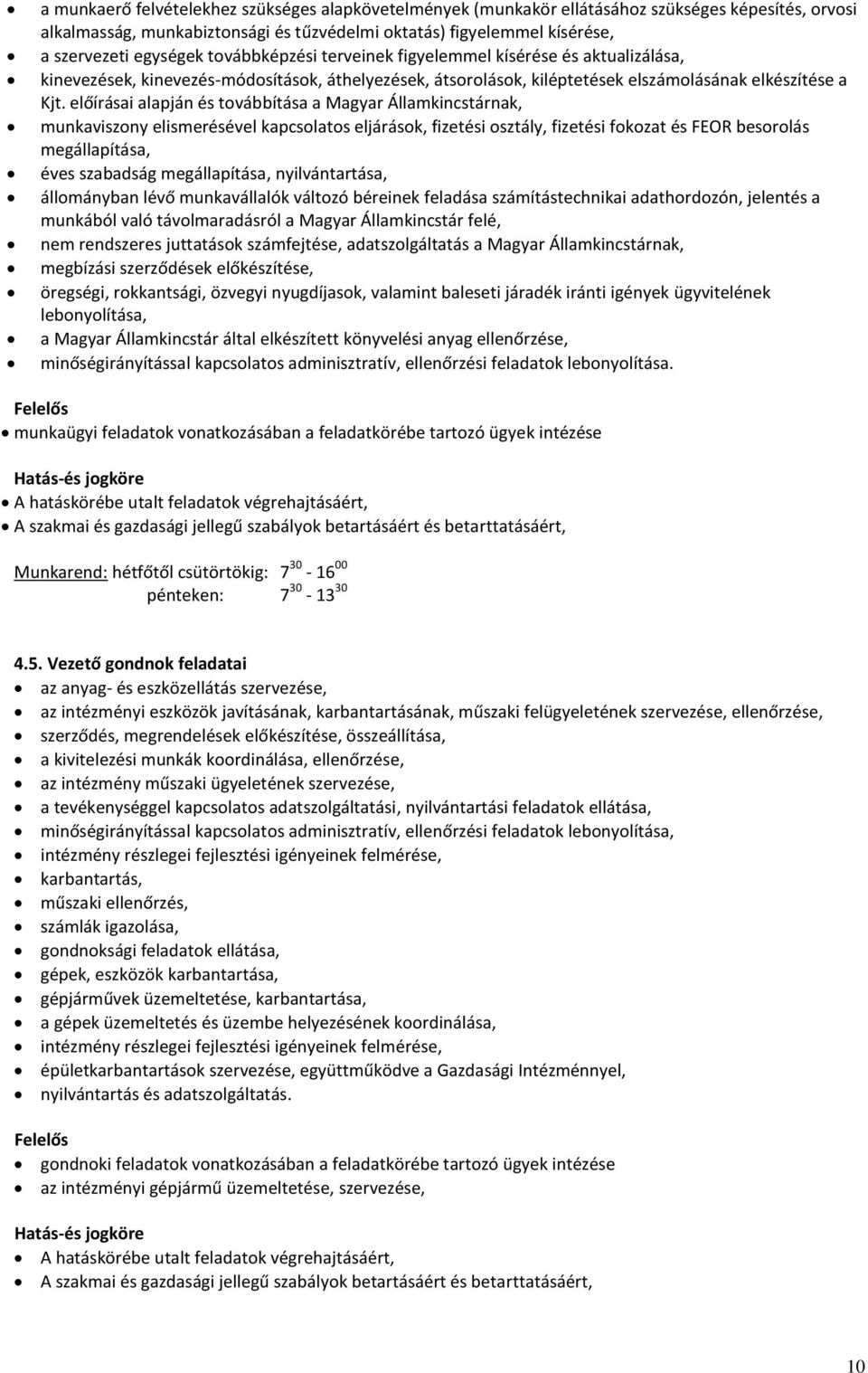 előírásai alapján és továbbítása a Magyar Államkincstárnak, munkaviszony elismerésével kapcsolatos eljárások, fizetési osztály, fizetési fokozat és FEOR besorolás megállapítása, éves szabadság