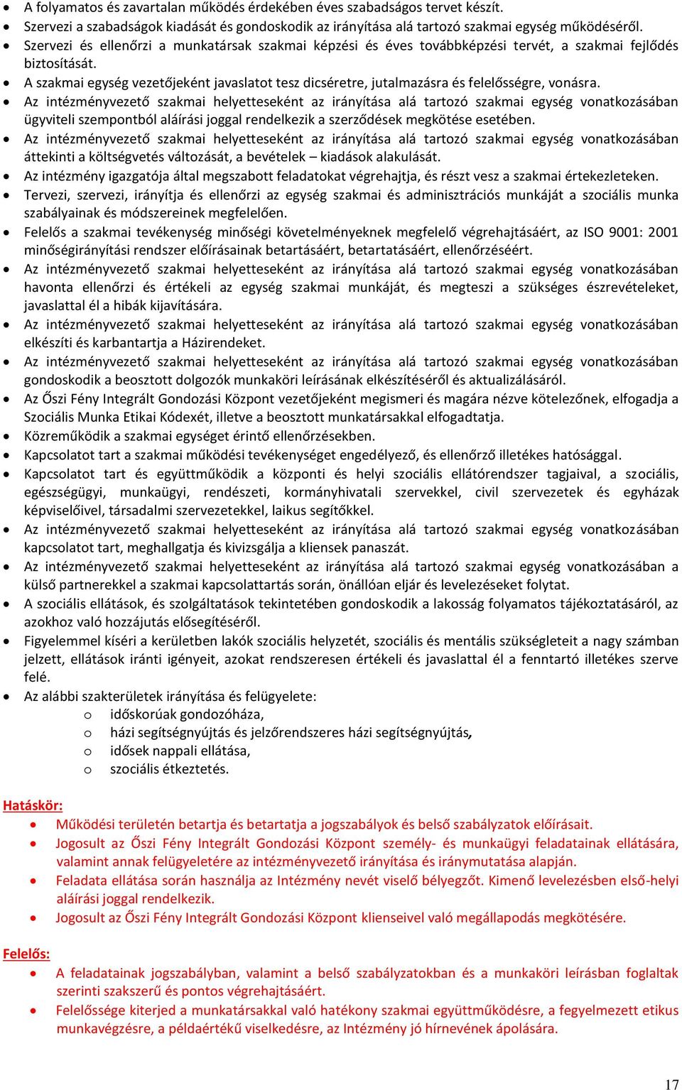 A szakmai egység vezetőjeként javaslatot tesz dicséretre, jutalmazásra és felelősségre, vonásra.