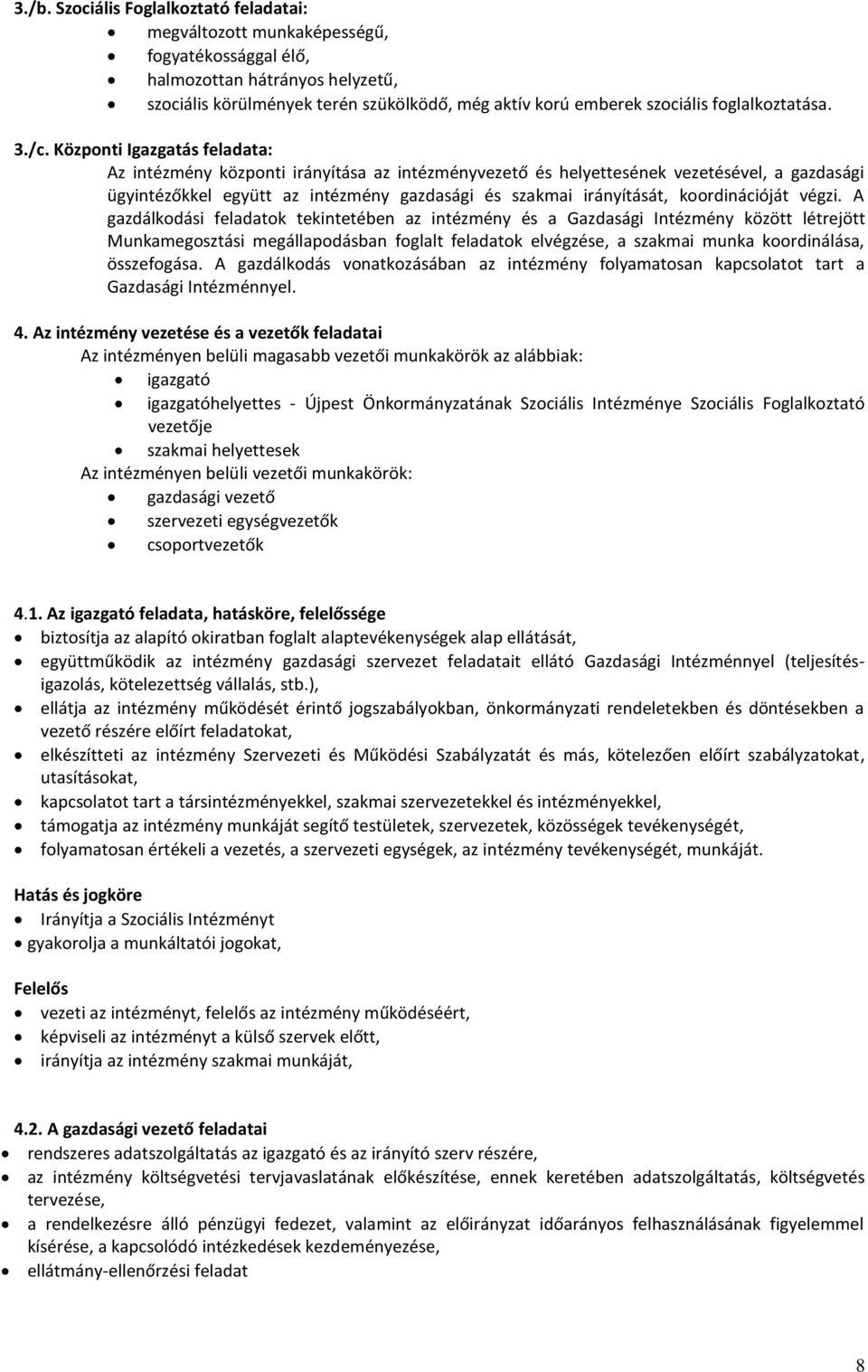 Központi Igazgatás feladata: Az intézmény központi irányítása az intézményvezető és helyettesének vezetésével, a gazdasági ügyintézőkkel együtt az intézmény gazdasági és szakmai irányítását,